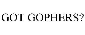 GOT GOPHERS?