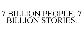 7 BILLION PEOPLE. 7 BILLION STORIES.