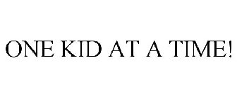 ONE KID AT A TIME!
