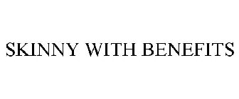SKINNY WITH BENEFITS