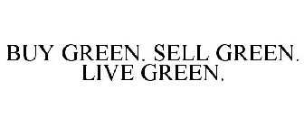 BUY GREEN. SELL GREEN. LIVE GREEN.