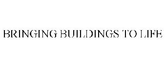 BRINGING BUILDINGS TO LIFE