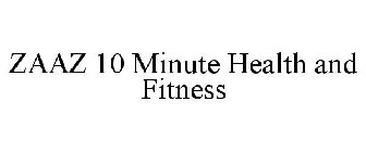 ZAAZ 10 MINUTE HEALTH AND FITNESS