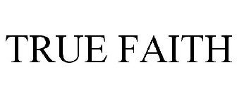 TRUE FAITH