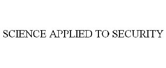 SCIENCE APPLIED TO SECURITY