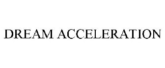 DREAM ACCELERATION