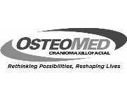 OSTEOMED CRANIOMAXILLOFACIAL RETHINKING POSSIBILITIES, RESHAPING LIVES