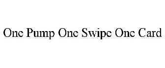 ONE PUMP ONE SWIPE ONE CARD