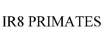 IR8 PRIMATES