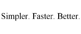 SIMPLER. FASTER. BETTER.