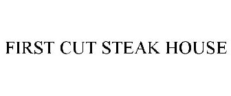 FIRST CUT STEAK HOUSE