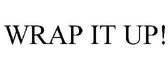 WRAP IT UP!