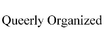 QUEERLY ORGANIZED