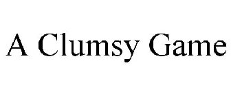 A CLUMSY GAME