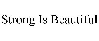 STRONG IS BEAUTIFUL