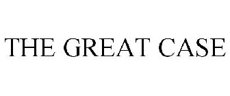 THE GREAT CASE