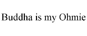 BUDDHA IS MY OHMIE