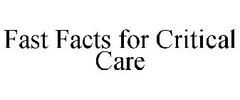 FAST FACTS FOR CRITICAL CARE