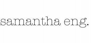 SAMANTHA ENG.