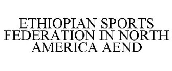 ETHIOPIAN SPORTS FEDERATION IN NORTH AMERICA AEND