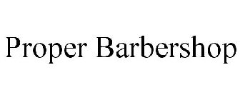 PROPER BARBERSHOP
