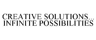 CREATIVE SOLUTIONS... INFINITE POSSIBILITIES