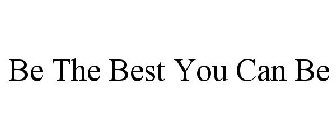 BE THE BEST YOU CAN BE