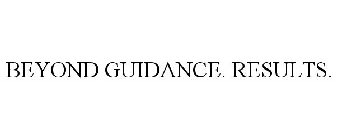 BEYOND GUIDANCE. RESULTS.