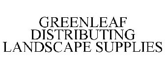 GREENLEAF DISTRIBUTING LANDSCAPE SUPPLIES