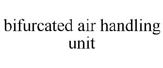 BIFURCATED AIR HANDLING UNIT