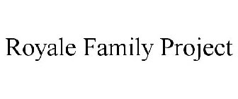ROYALE FAMILY PROJECT