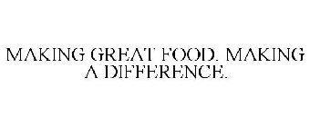 MAKING GREAT FOOD. MAKING A DIFFERENCE.