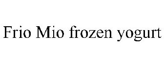 FRIO MIO FROZEN YOGURT