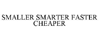 SMALLER SMARTER FASTER CHEAPER