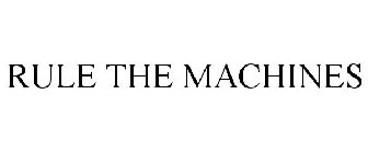 RULE THE MACHINES