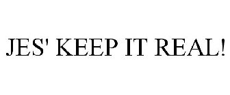 JES' KEEP IT REAL!