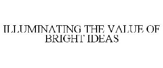 ILLUMINATING THE VALUE OF BRIGHT IDEAS