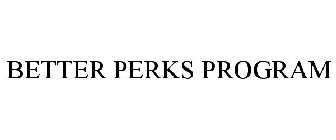 BETTER PERKS PROGRAM
