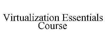 VIRTUALIZATION ESSENTIALS COURSE