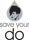 SAVE YOUR DO