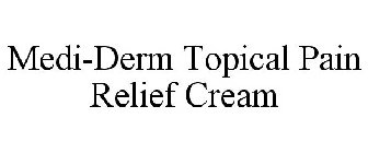 MEDI-DERM TOPICAL PAIN RELIEF CREAM