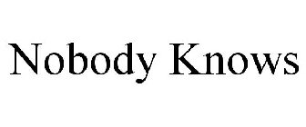 NOBODY KNOWS
