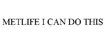 METLIFE I CAN DO THIS