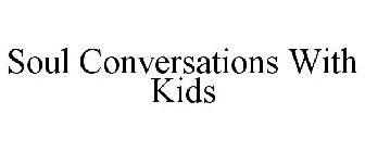 SOUL CONVERSATIONS WITH KIDS