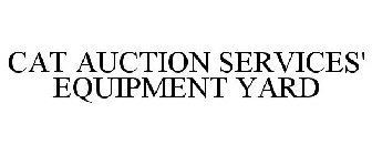 CAT AUCTION SERVICES' EQUIPMENT YARD