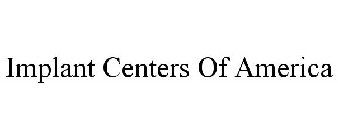 IMPLANT CENTERS OF AMERICA