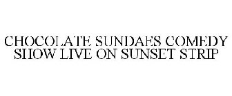 CHOCOLATE SUNDAES COMEDY SHOW LIVE ON SUNSET STRIP