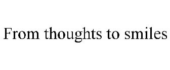 FROM THOUGHTS TO SMILES