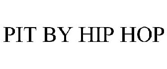 PIT BY HIP HOP