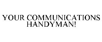 YOUR COMMUNICATIONS HANDYMAN!